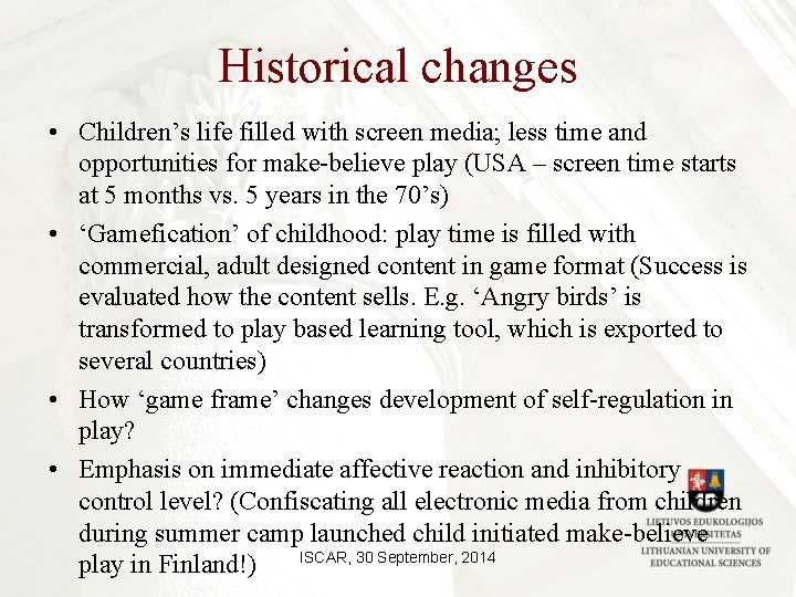 Historical changes • Children’s life filled with screen media; less time and opportunities for