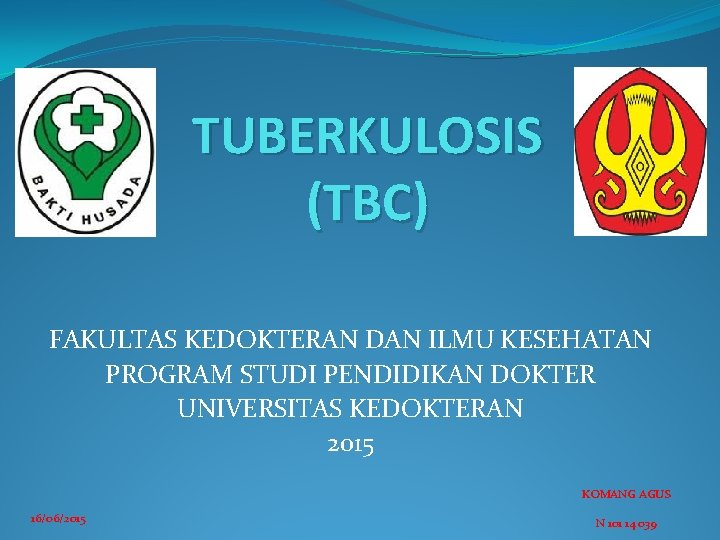 TUBERKULOSIS (TBC) FAKULTAS KEDOKTERAN DAN ILMU KESEHATAN PROGRAM STUDI PENDIDIKAN DOKTER UNIVERSITAS KEDOKTERAN 2015