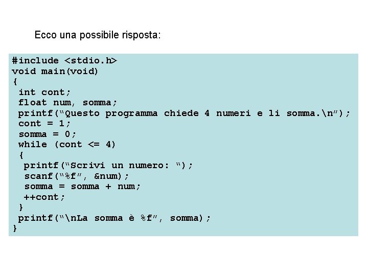 Ecco una possibile risposta: #include <stdio. h> void main(void) { int cont; float num,