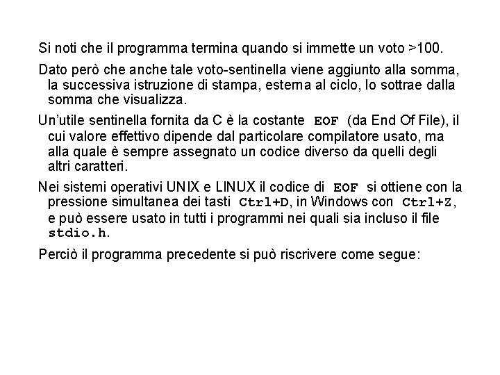 Si noti che il programma termina quando si immette un voto >100. Dato però