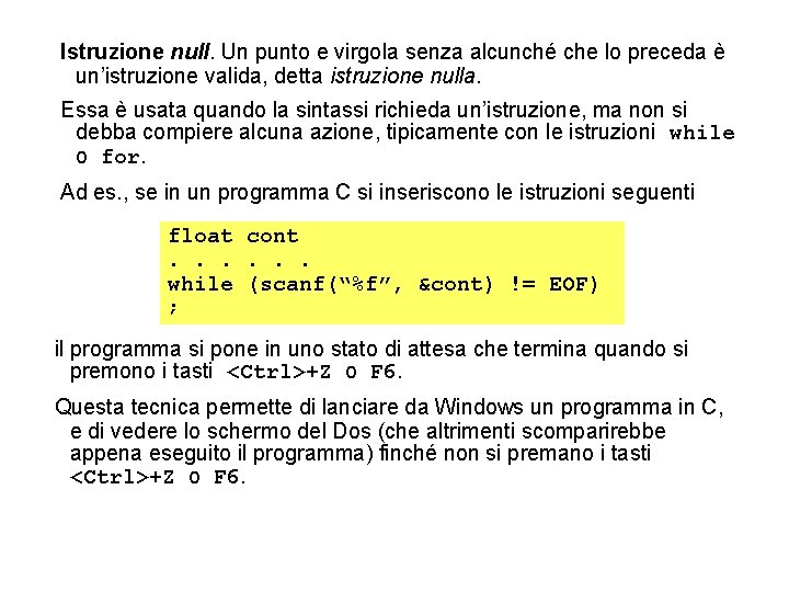 Istruzione null. Un punto e virgola senza alcunché che lo preceda è un’istruzione valida,