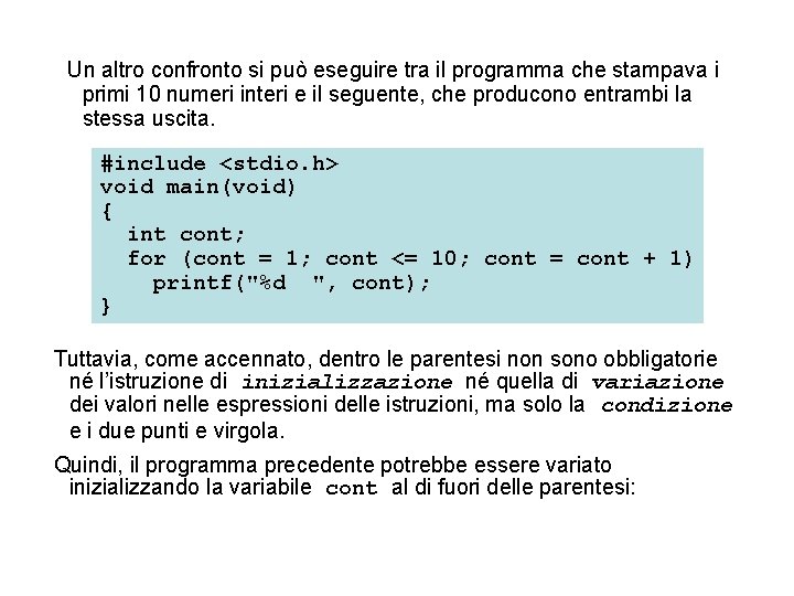 Un altro confronto si può eseguire tra il programma che stampava i primi 10