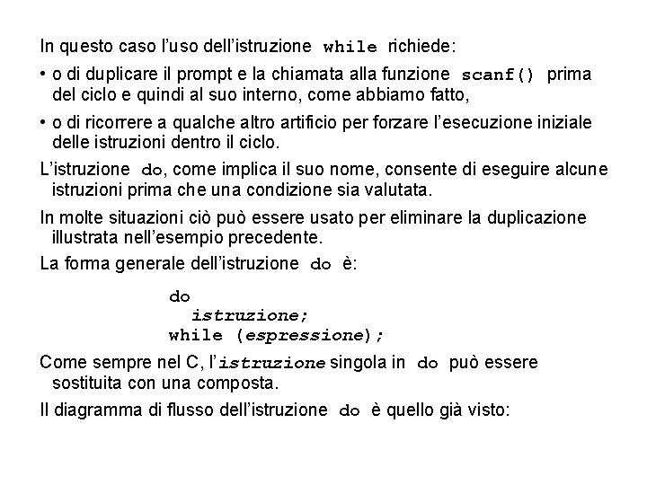 In questo caso l’uso dell’istruzione while richiede: • o di duplicare il prompt e