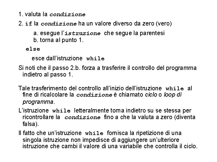 1. valuta la condizione 2. if la condizione ha un valore diverso da zero