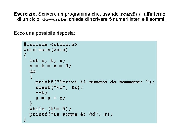 Esercizio. Scrivere un programma che, usando scanf() all’interno di un ciclo do-while, chieda di