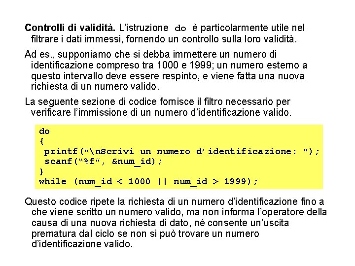 Controlli di validità. L’istruzione do è particolarmente utile nel filtrare i dati immessi, fornendo