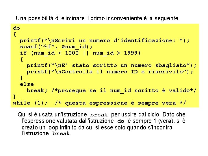 Una possibilità di eliminare il primo inconveniente è la seguente. do { printf(“n. Scrivi