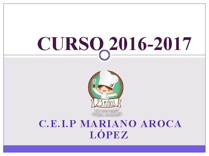 CURSO 2016 -2017 C. E. I. P MARIANO AROCA LÓPEZ 