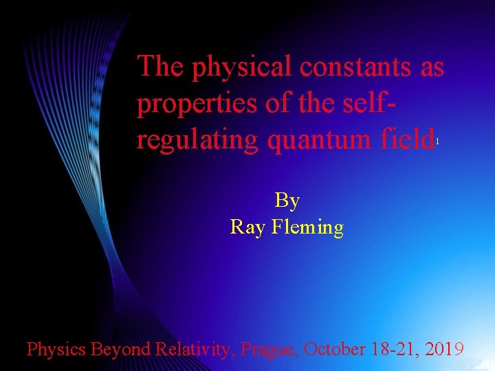 The physical constants as properties of the selfregulating quantum field 1 By Ray Fleming
