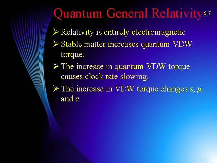 Quantum General Relativity 6, 7 Ø Relativity is entirely electromagnetic Ø Stable matter increases