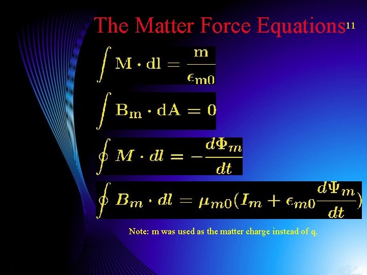 The Matter Force Equations 11 Note: m was used as the matter charge instead