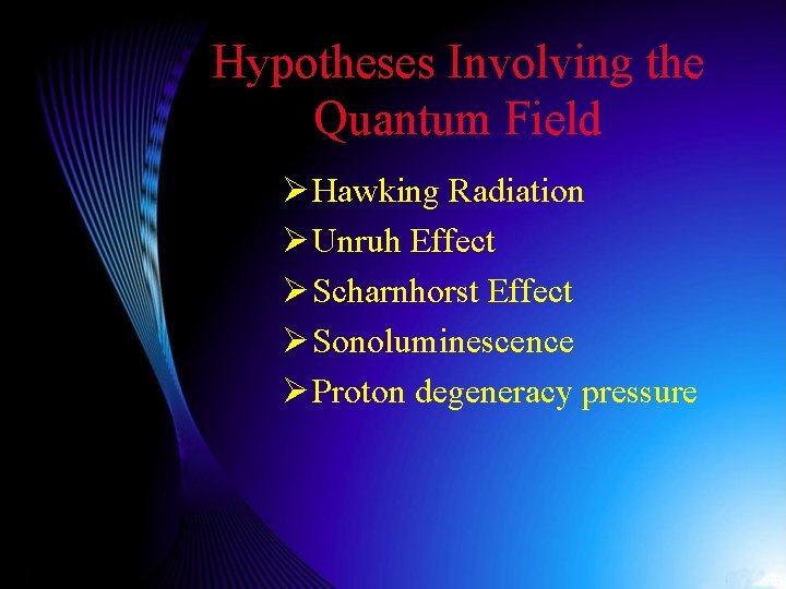 Hypotheses Involving the Quantum Field Ø Hawking Radiation Ø Unruh Effect Ø Scharnhorst Effect