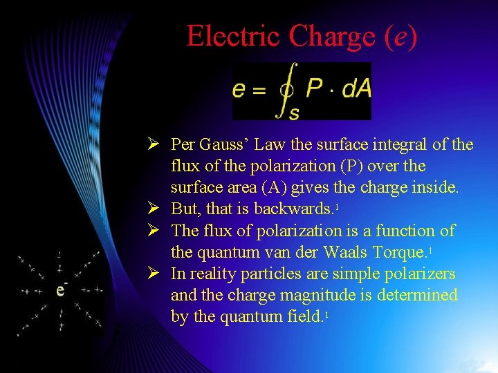 Electric Charge (e) Ø Per Gauss’ Law the surface integral of the flux of