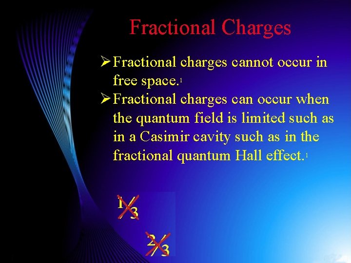 Fractional Charges Ø Fractional charges cannot occur in free space. 1 Ø Fractional charges