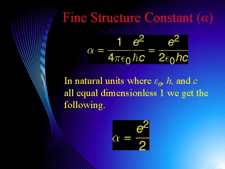 Fine Structure Constant (α) In natural units where ε 0, h, and c all