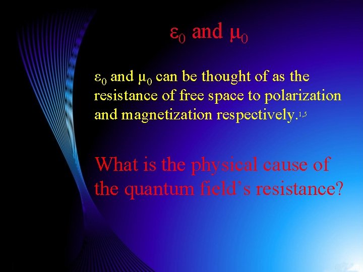 ε 0 and μ 0 can be thought of as the resistance of free