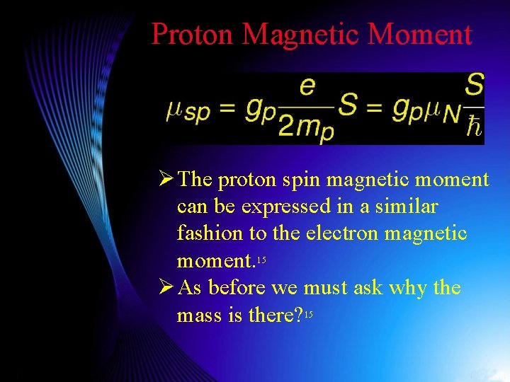 Proton Magnetic Moment Ø The proton spin magnetic moment can be expressed in a