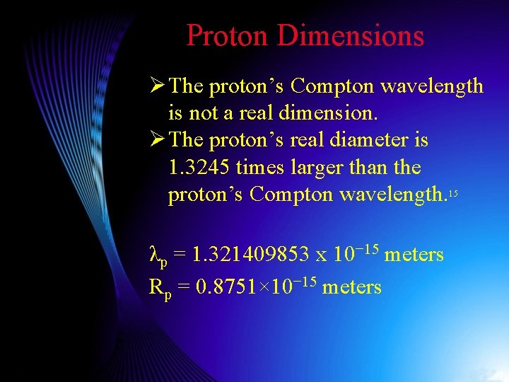 Proton Dimensions Ø The proton’s Compton wavelength is not a real dimension. Ø The