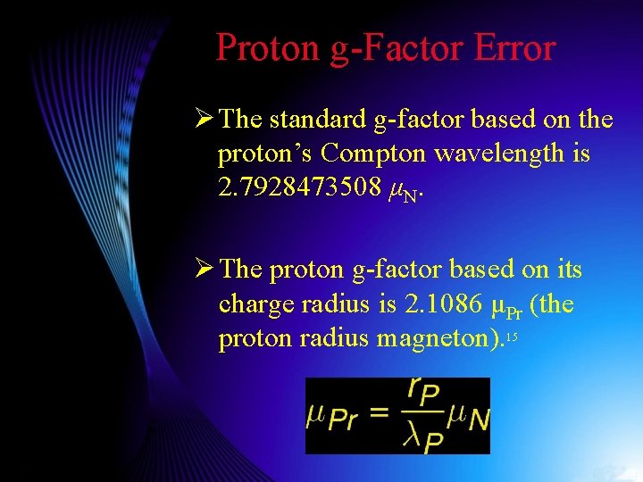 Proton g-Factor Error Ø The standard g-factor based on the proton’s Compton wavelength is