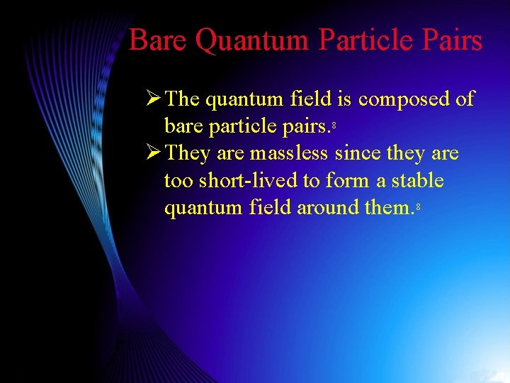 Bare Quantum Particle Pairs Ø The quantum field is composed of bare particle pairs.