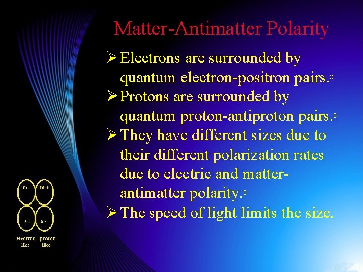 Matter-Antimatter Polarity Ø Electrons are surrounded by quantum electron-positron pairs. 8 Ø Protons are