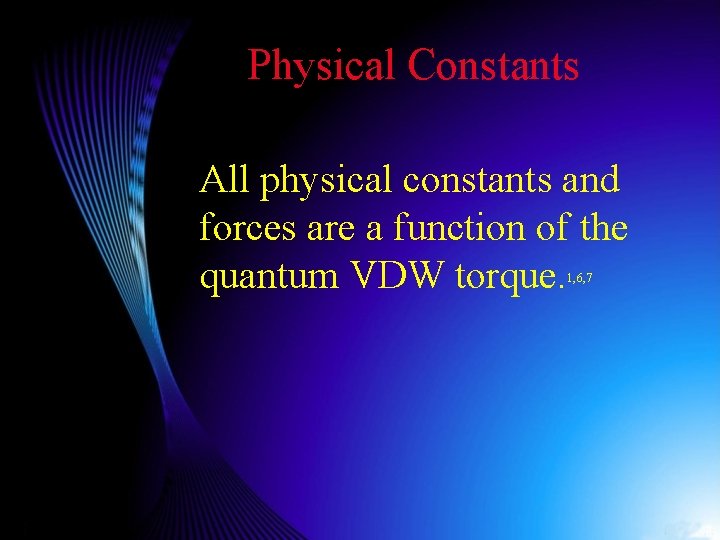 Physical Constants All physical constants and forces are a function of the quantum VDW