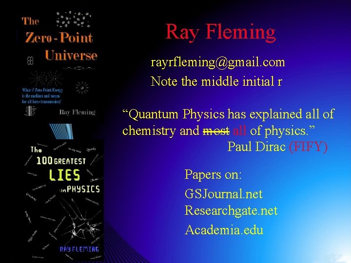 Ray Fleming rayrfleming@gmail. com Note the middle initial r “Quantum Physics has explained all