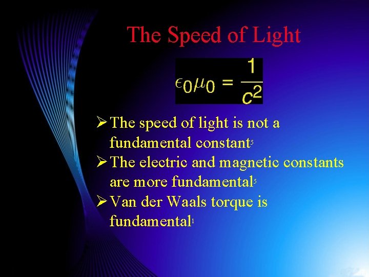 The Speed of Light Ø The speed of light is not a fundamental constant