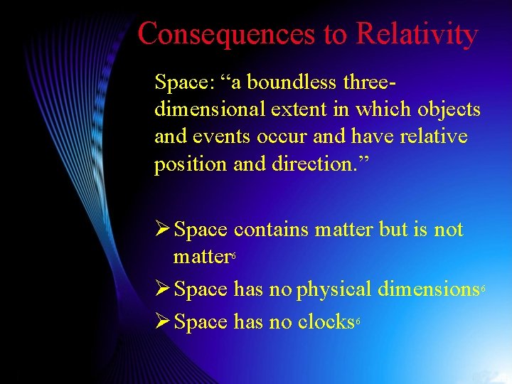 Consequences to Relativity Space: “a boundless threedimensional extent in which objects and events occur