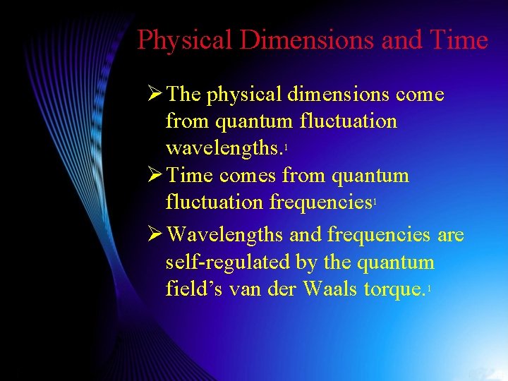 Physical Dimensions and Time Ø The physical dimensions come from quantum fluctuation wavelengths. 1