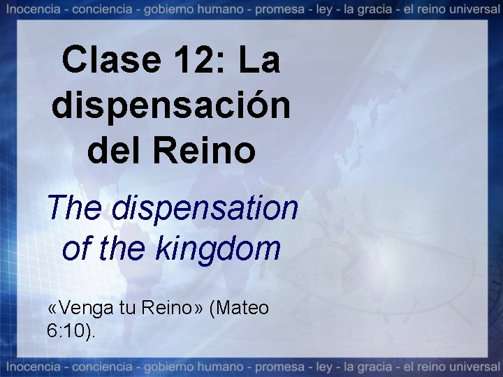 Clase 12: La dispensación del Reino The dispensation of the kingdom «Venga tu Reino»