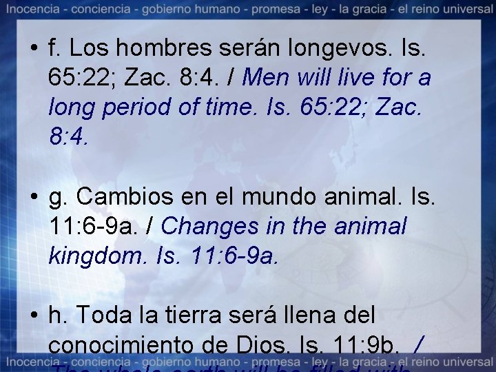  • f. Los hombres serán longevos. Is. 65: 22; Zac. 8: 4. /