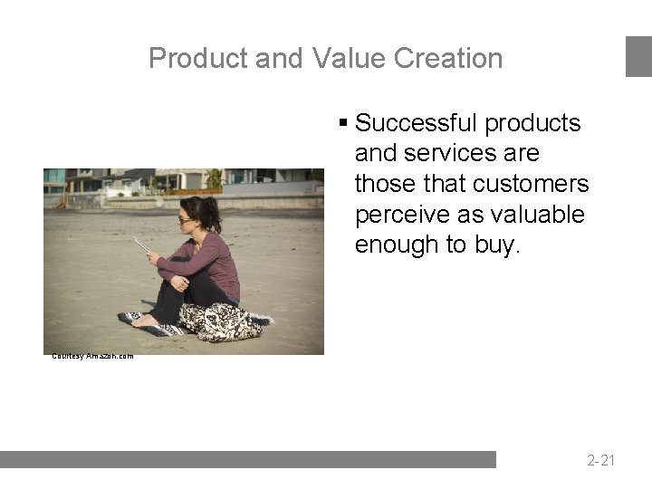Product and Value Creation § Successful products and services are those that customers perceive