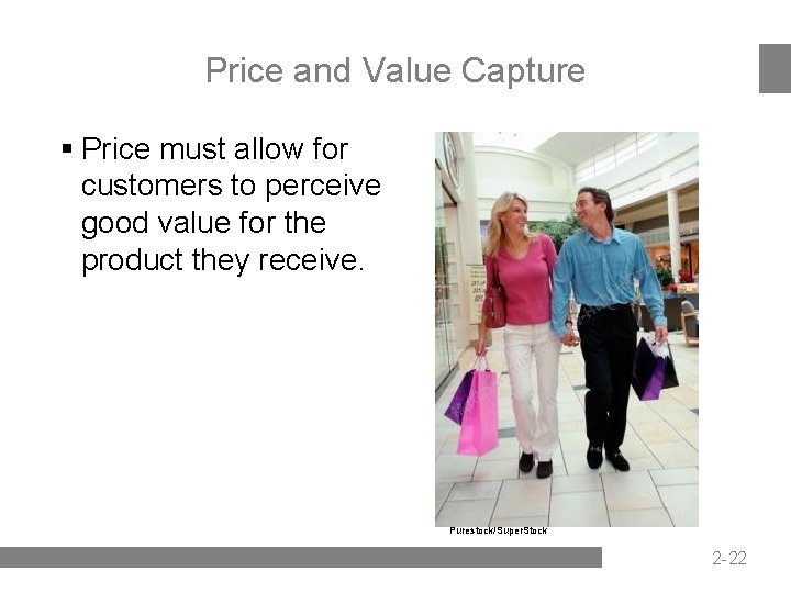 Price and Value Capture § Price must allow for customers to perceive good value