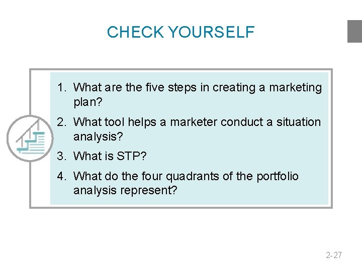 CHECK YOURSELF 1. What are the five steps in creating a marketing plan? 2.