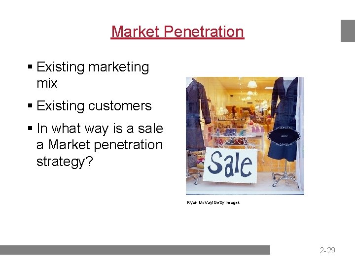 Market Penetration § Existing marketing mix § Existing customers § In what way is