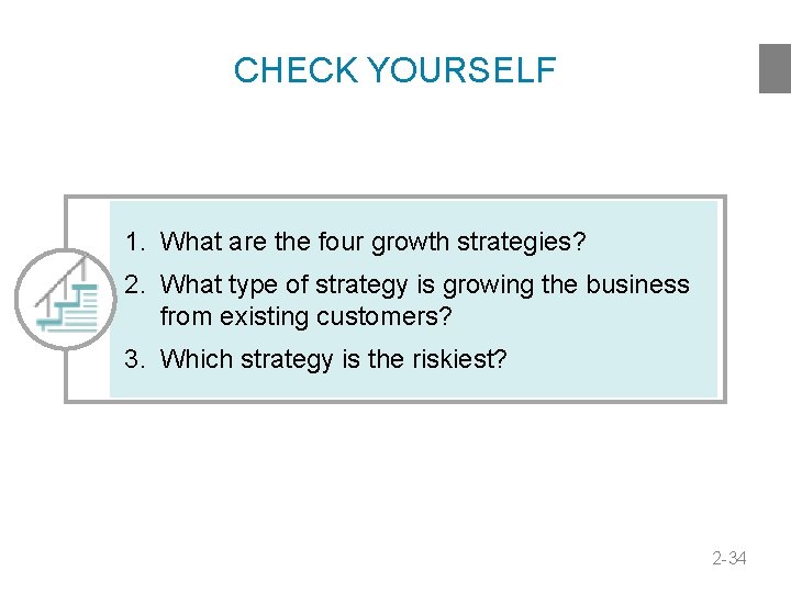 CHECK YOURSELF 1. What are the four growth strategies? 2. What type of strategy