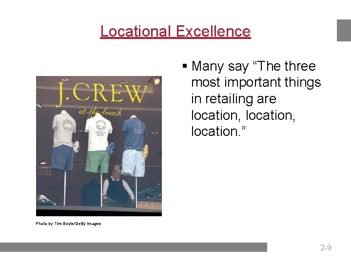 Locational Excellence § Many say “The three most important things in retailing are location,