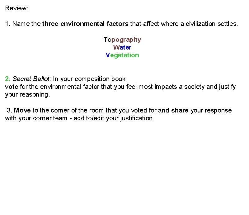 Review: 1. Name three environmental factors that affect where a civilization settles. Topography Water