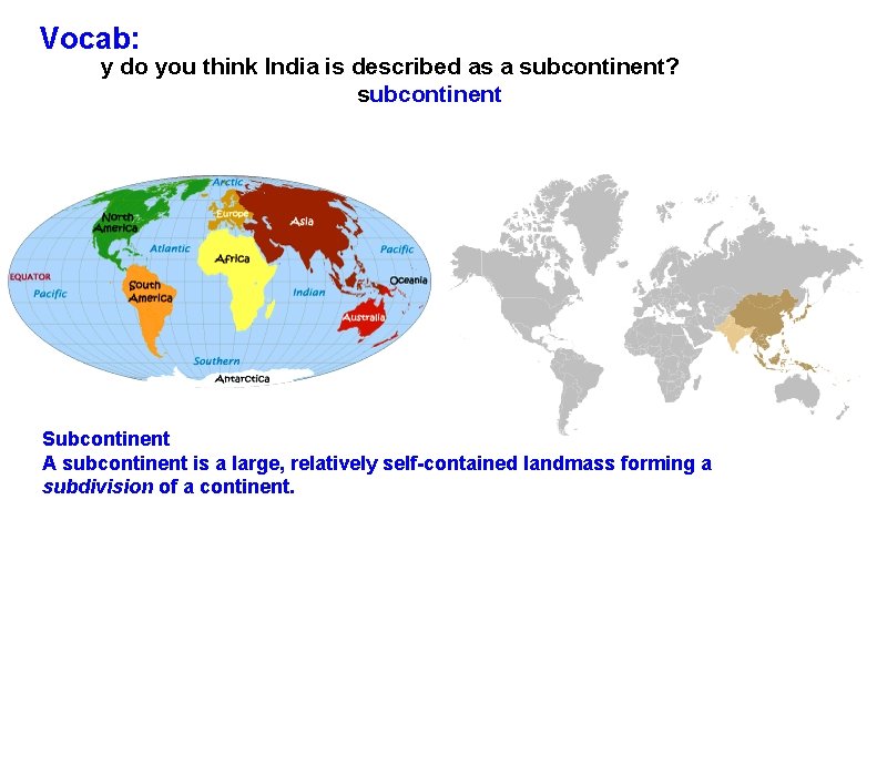 Vocab: Why do you think India is described as a subcontinent? subcontinent Subcontinent A