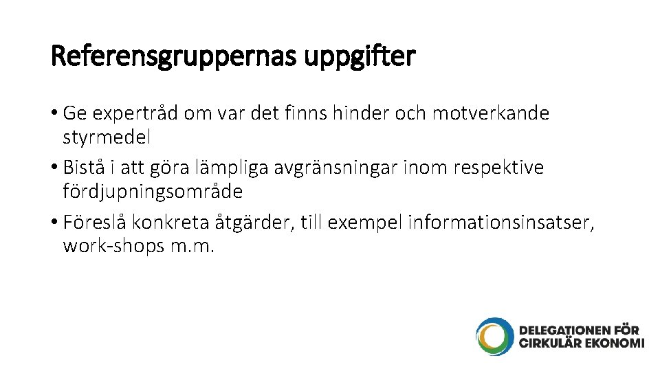 Referensgruppernas uppgifter • Ge expertråd om var det finns hinder och motverkande styrmedel •