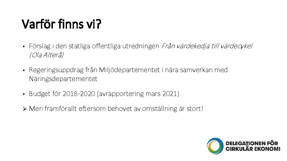 Varför finns vi? • Förslag i den statliga offentliga utredningen Från värdekedja till värdecykel