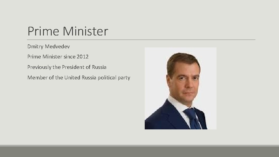 Prime Minister Dmitry Medvedev Prime Minister since 2012 Previously the President of Russia Member