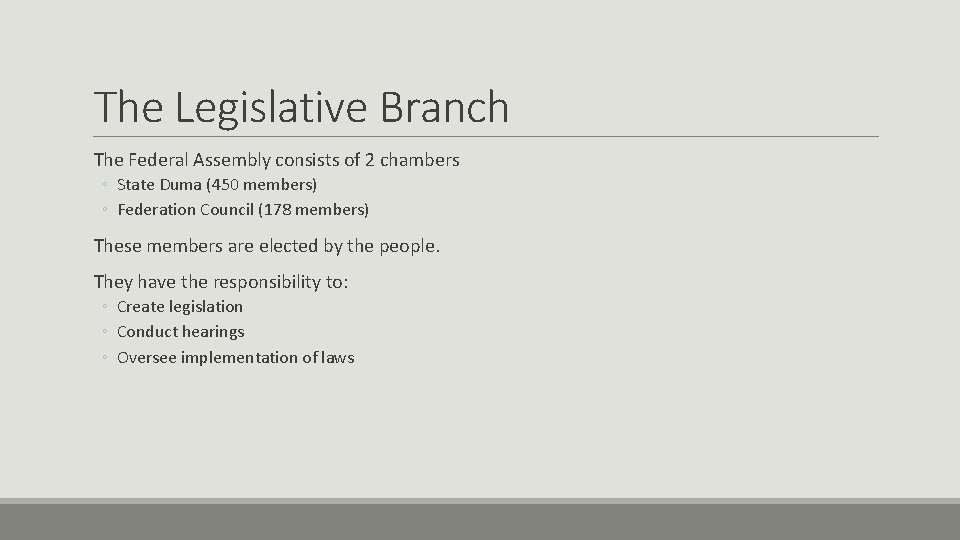 The Legislative Branch The Federal Assembly consists of 2 chambers ◦ State Duma (450