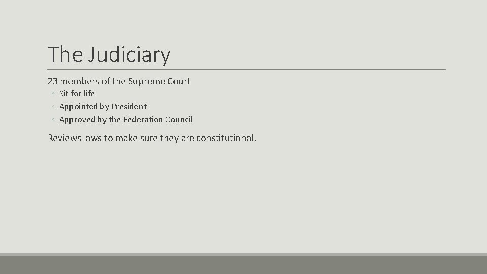 The Judiciary 23 members of the Supreme Court ◦ Sit for life ◦ Appointed