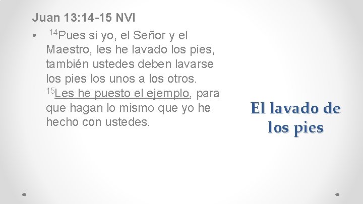 Juan 13: 14 -15 NVI • 14 Pues si yo, el Señor y el