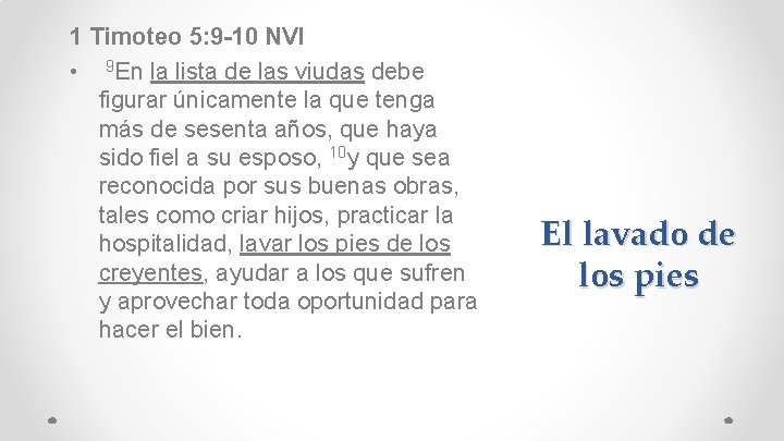 1 Timoteo 5: 9 -10 NVI • 9 En la lista de las viudas