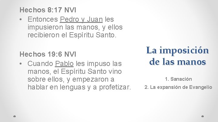 Hechos 8: 17 NVI • Entonces Pedro y Juan les impusieron las manos, y