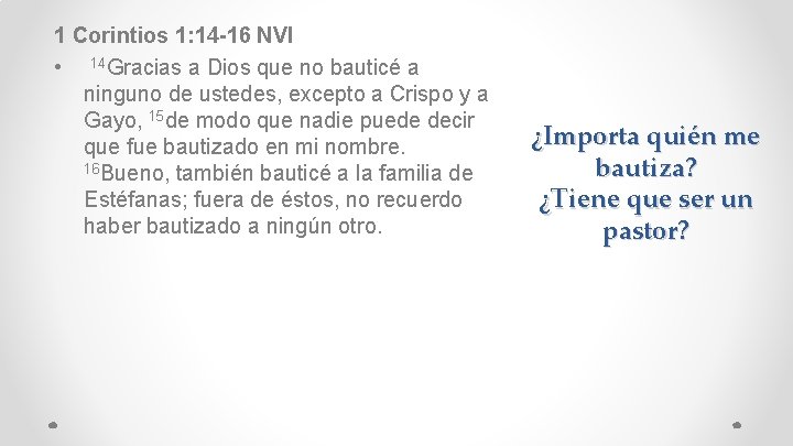 1 Corintios 1: 14 -16 NVI • 14 Gracias a Dios que no bauticé