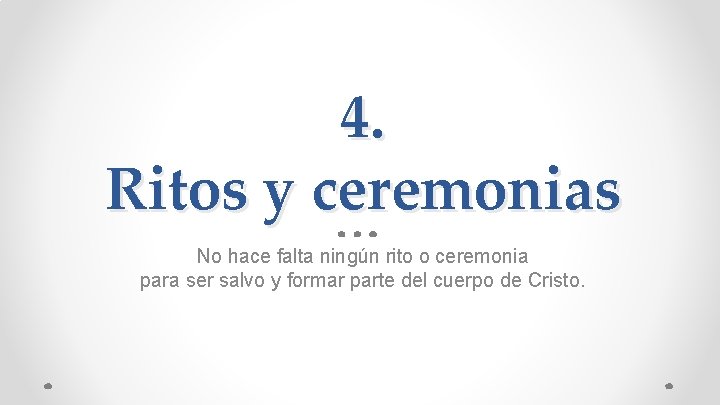 4. Ritos y ceremonias No hace falta ningún rito o ceremonia para ser salvo